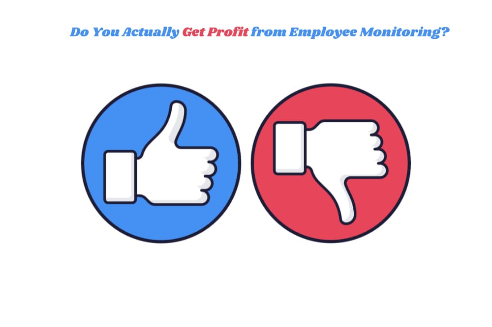 Do you actually get profit from employee monitoring?